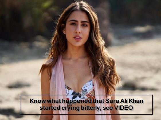 Know what happened that Sara Ali Khan started crying bitterly, see VIDEO