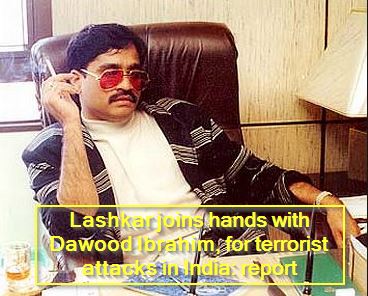 Lashkar joins hands with Dawood Ibrahim, for terrorist attacks in India- report
