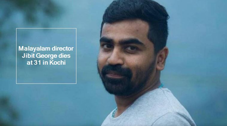 Malayalam director Jibit George dies at 31 in Kochi