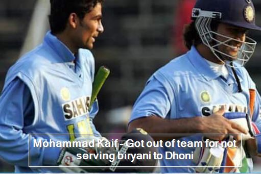 Mohammad Kaif - Got out of team for not serving biryani to Dhoni