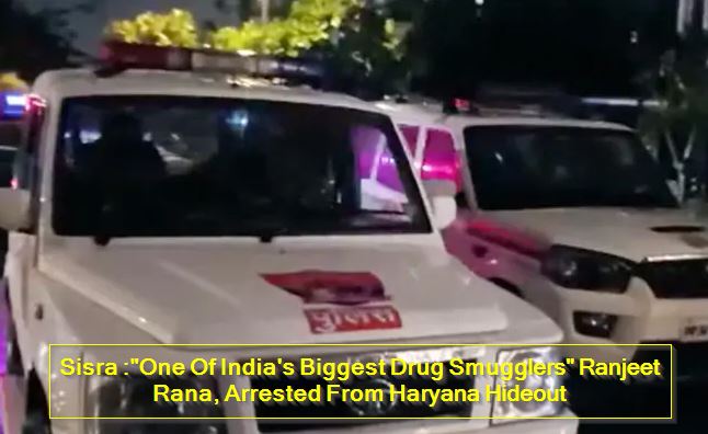 One Of India's Biggest Drug Smugglers- Ranjeet Rana, Arrested From Haryana Hideout