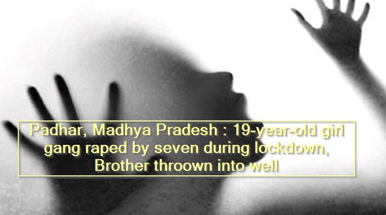 Padhar, Madhya Pradesh - 19-year-old girl gang raped by seven during lockdown, Brother throown into well