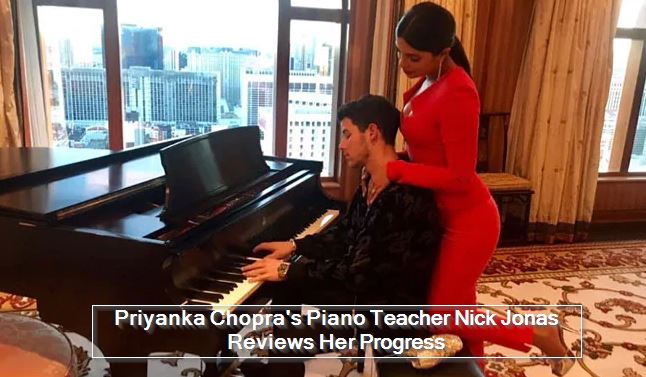 Priyanka Chopra's Piano Teacher Nick Jonas Reviews Her Progress