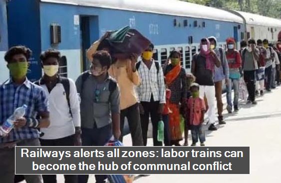 Railways made alert to all zones_ labor trains can become the hub of communal co