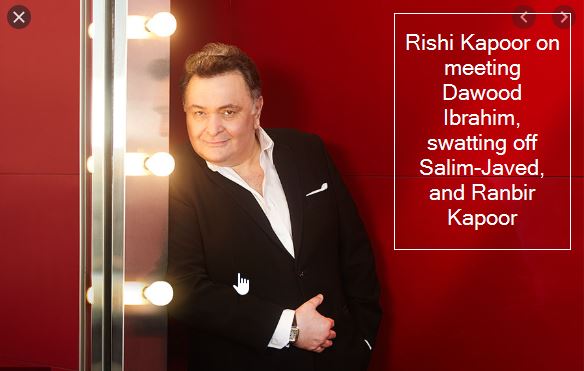 Rishi Kapoor on meeting Dawood Ibrahim, swatting off Salim-Javed, and Ranbir Kapoor