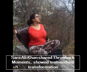 Sara Ali Khan shared Throwback Moments, showed tremendous transformation