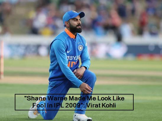 Shane Warne Made Me Look Like Fool In IPL 2009 - Virat Kohli