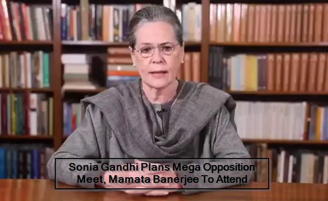 Sonia Gandhi Plans Mega Opposition Meet, Mamata Banerjee To Attend