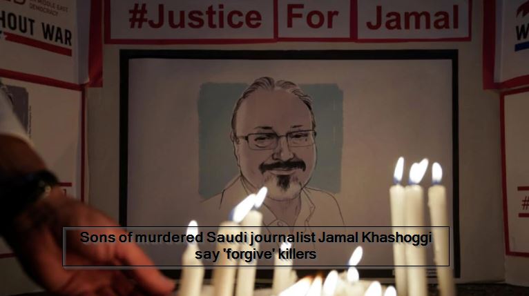 Sons of murdered Saudi journalist Jamal Khashoggi say 'forgive' killers