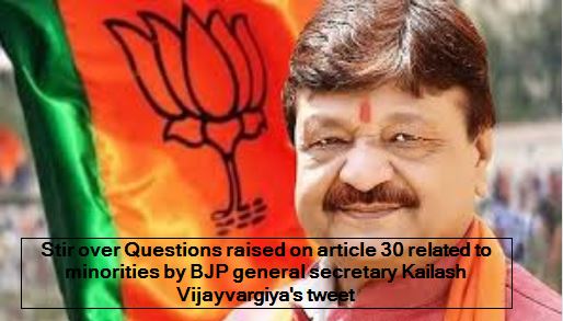 Stir over Questions raised on article 30 related to minorities by BJP general secretary Kailash Vijayvargiya's tweet