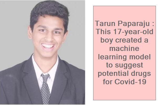 Tarun Paparaju - This 17-year-old boy created a machine learning model to suggest potential drugs for Covid-19