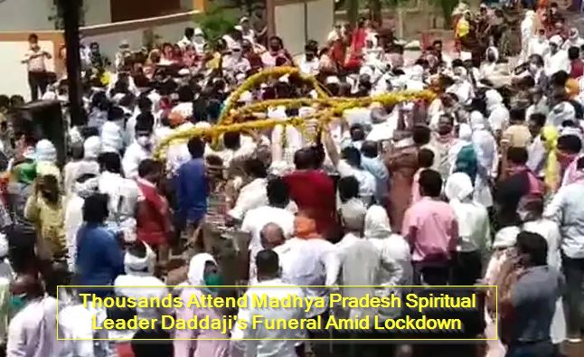 Thousands Attend Madhya Pradesh Spiritual Leader Daddaji's Funeral Amid Lockdown