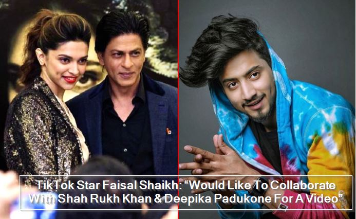 TikTok Star Faisal Shaikh - Would Like To Collaborate With Shah Rukh Khan & Deepika Padukone For A Video”