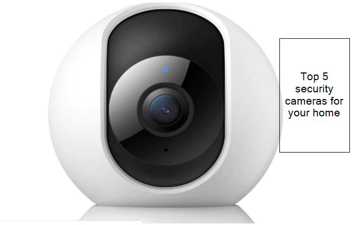 Top 5 security cameras for your home