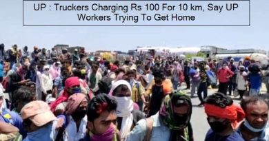 UP - Truckers Charging Rs 100 For 10 km, Say UP Workers Trying To Get Home