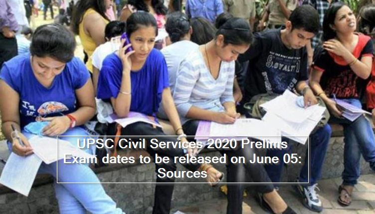 UPSC Civil Services 2020 Prelims Exam dates to be released on June 05