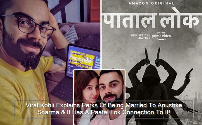 Virat Kohli Explains Perks Of Being Married To Anushka Sharma & It Has A Paatal