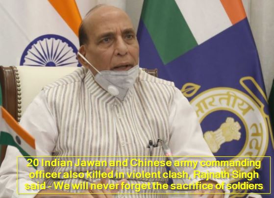 20 Indian Jawan and Chinese army commanding officer also killed in violent clash, Rajnath Singh said - We will never forget the sacrifice of soldiers