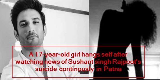 A 17-year-old girl hangs self after watching news of Sushant singh Rajpoot's suicide continously in Patna