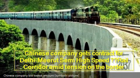 Chinese company gets contract for Delhi-Meerut Semi High Speed ​​Rail Corridor amid tension on the border