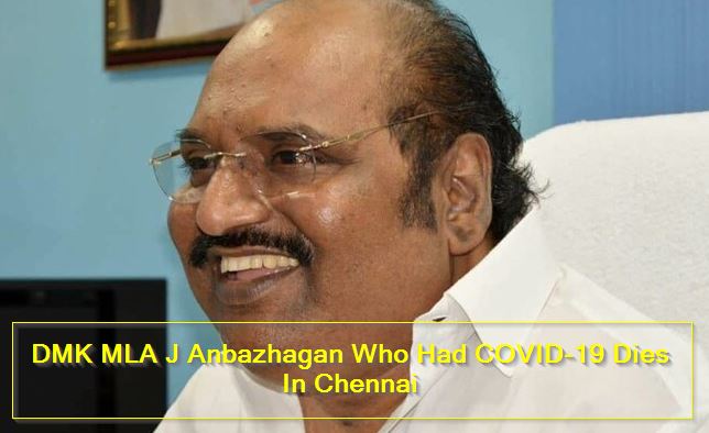 DMK MLA J Anbazhagan Who Had COVID-19 Dies In Chennai