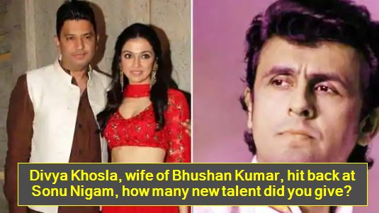 Divya Khosla, wife of Bhushan Kumar, hit back at Sonu Nigam, how many new talent did you give