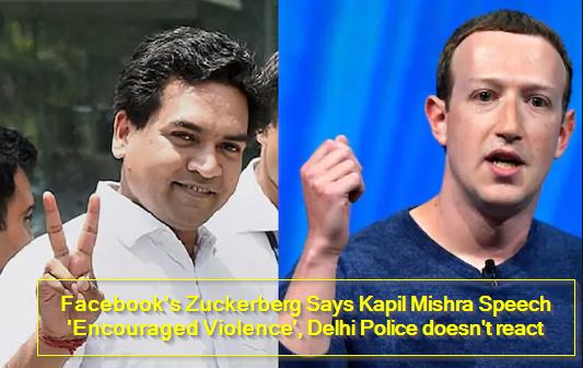 Facebook's Zuckerberg Says Kapil Mishra Speech 'Encouraged Violence', Delhi Police doesn't react