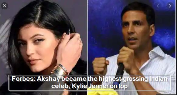 Forbes - Akshay became the highest-grossing Indian celeb, Kylie Jenner on top