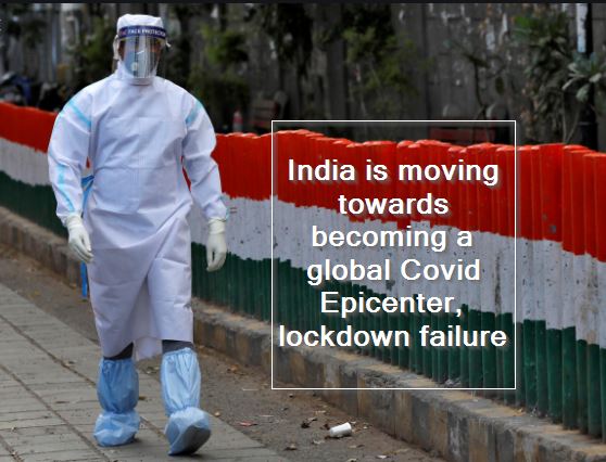 India is moving towards becoming a global Covid Epicenter, lockdown failure