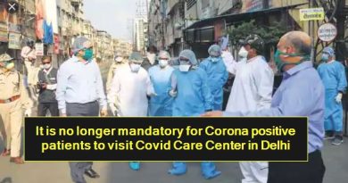 It is no longer mandatory for Corona positive patients to visit Covid Care Center in Delhi