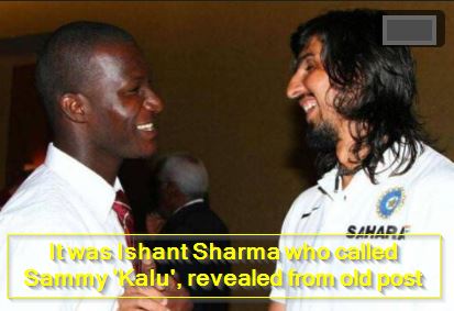 It was Ishant Sharma who called Sammy 'Kalu', revealed from old post