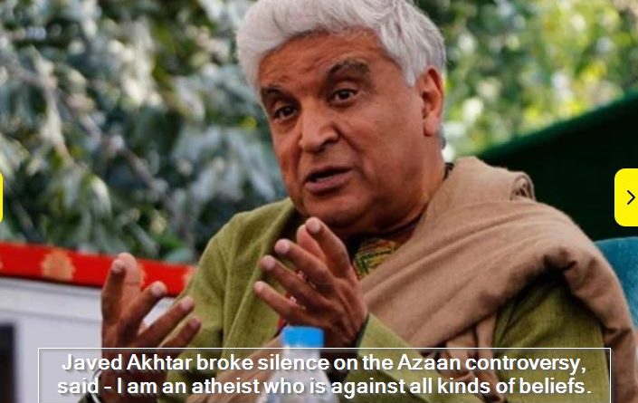 Javed Akhtar Has Described Himself As An Equal Opportunity Atheist Over Azaan Co