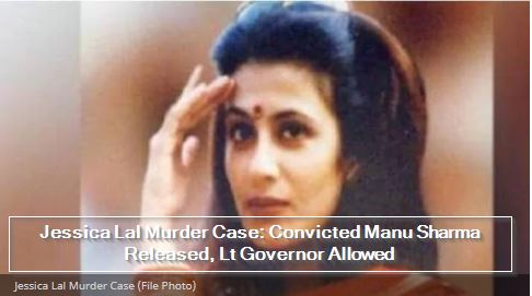 Jessica Lal Murder Case- Convicted Manu Sharma Released, Lt Governor Allowed