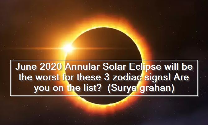 June 2020 Annular Solar Eclipse will be the worst for these 3 zodiac signs! Are you on the list (Surya grahan)