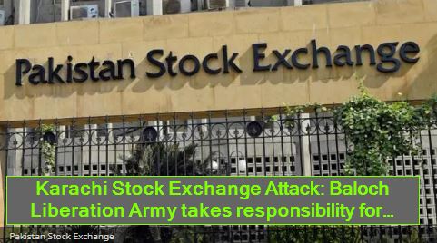 Karachi Stock Exchange Attack - Baloch Liberation Army takes responsibility for attack