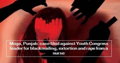 Moga, Punjab - case filed against Youth Congress leader for blackmailing, extortion and rape from a nurse