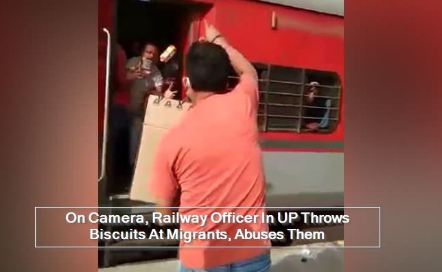 On Camera, Railway Officer In UP Throws Biscuits At Migrants, Abuses Them