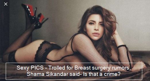 Sexy PICS - Trolled for Breast surgery rumors, Shama Sikandar said- Is that a crime, hot images