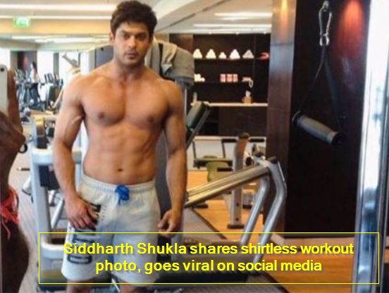 Siddharth Shukla shares shirtless workout photo, goes viral on social media