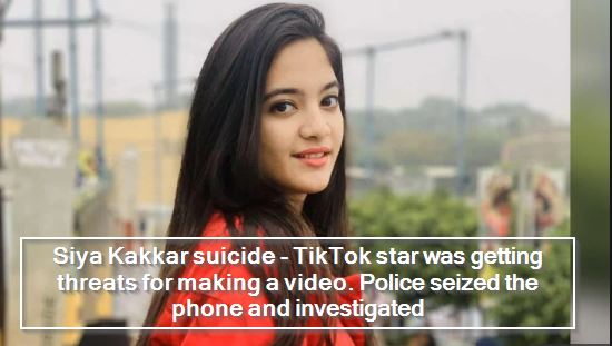 Siya Kakkar suicide - TikTok star was getting threats for making a video. Police seized the phone and investigated