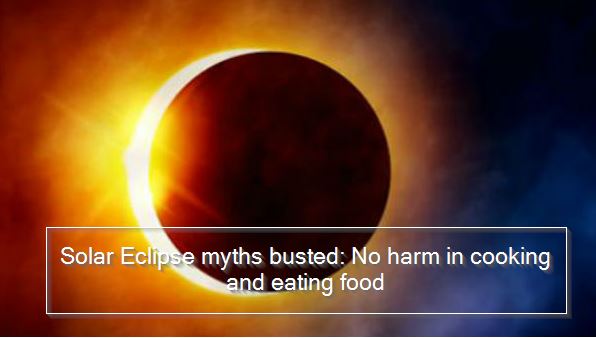 Solar Eclipse myths busted No harm in cooking and eating food Dos and dont