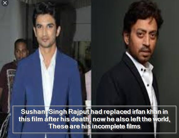Sushant Singh Rajput had replaced irfan khan in this film after his death, now he also left the world, These are his incomplete films