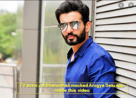 TV actor Jai Bhanushali mocked Arogya Setu app, made this video