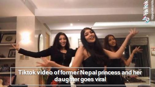 Tiktok video of former Nepal princess and her daughter goes viral