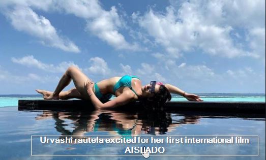 Urvashi rautela excited for her first international film AISLADO
