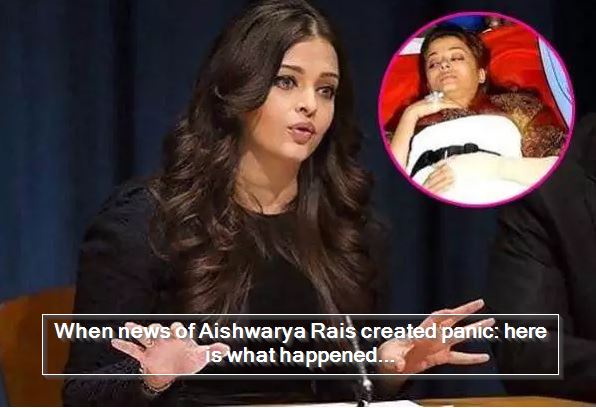 When news of Aishwarya Rais created panic- here is what happened...