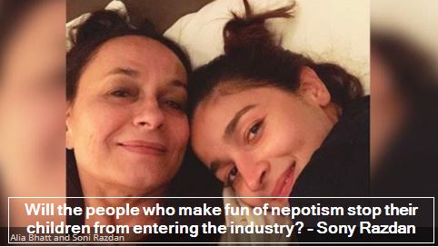 Will the people who make fun of nepotism stop their children from entering the industry - Sony Razdan