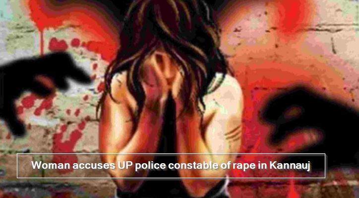 Woman accuses UP police constable of rape in Kannauj