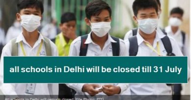 all schools in Delhi will be closed till 31 July