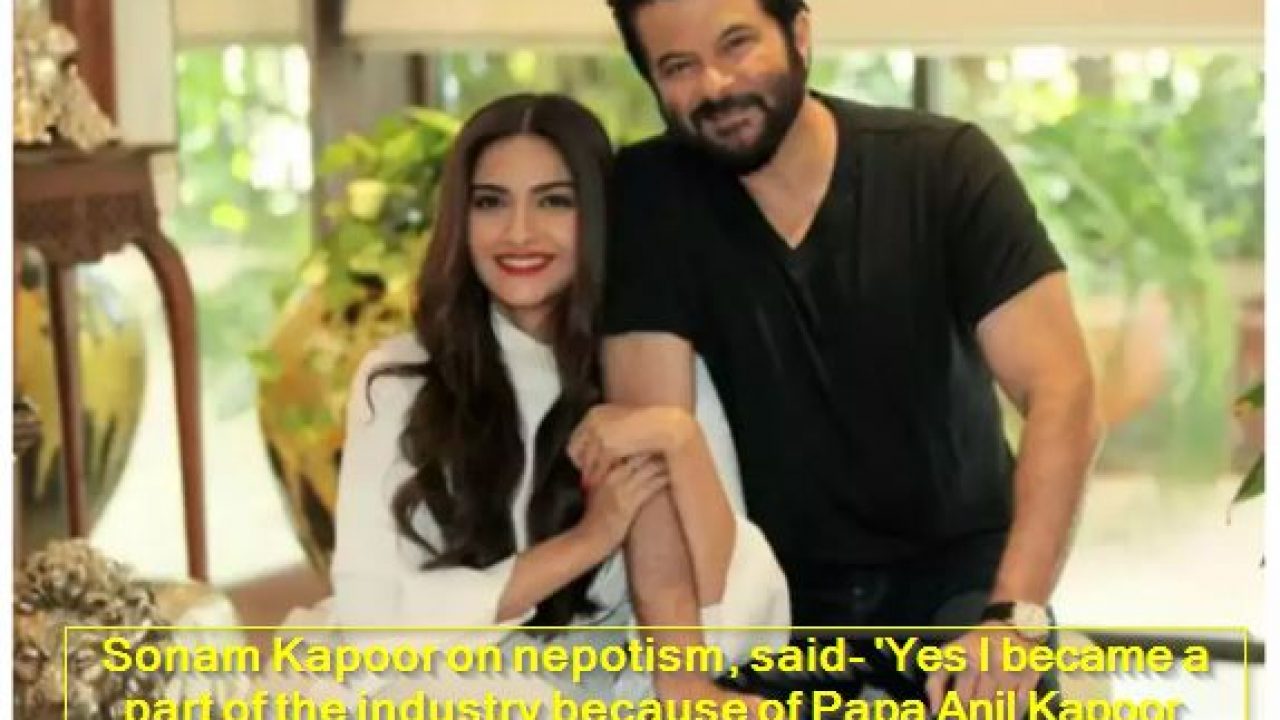 Sonam Kapoor On Nepotism Said Yes I Became A Part Of The Industry Because Of Papa Anil Kapoor And I Consider Myself Lucky The State